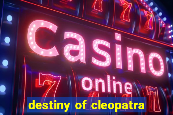 destiny of cleopatra